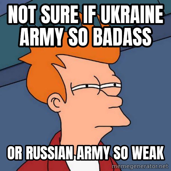 Futurama Fry meme: Not sure if Ukraine army so badass / or russian army so weak