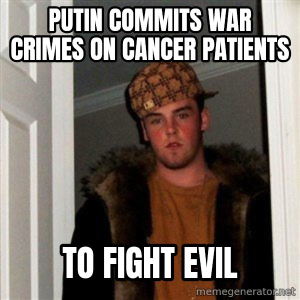 Scumbag Steve meme: Putin commits war crimes on cancer patients / to fight evil