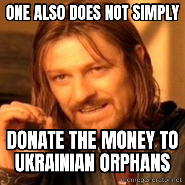 One Does Not Simply meme: One also does not simply / Donate the money to Ukrainian orphans