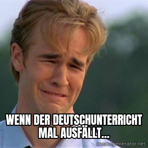 Dawson Crying meme: Wenn der Deutschunterricht mal ausfällt...