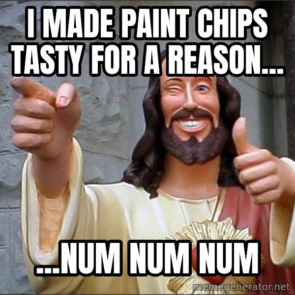 jesus says meme: I made paint chips tasty for a reason... / ...num num num