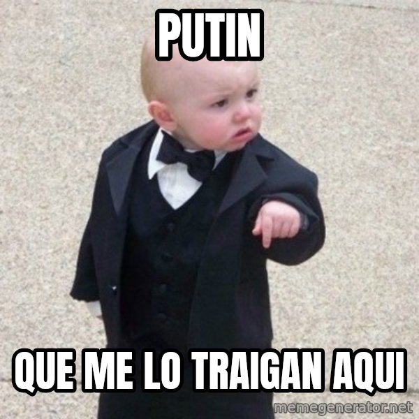 Mafia Baby meme: Putin / Que me lo traigan aqui