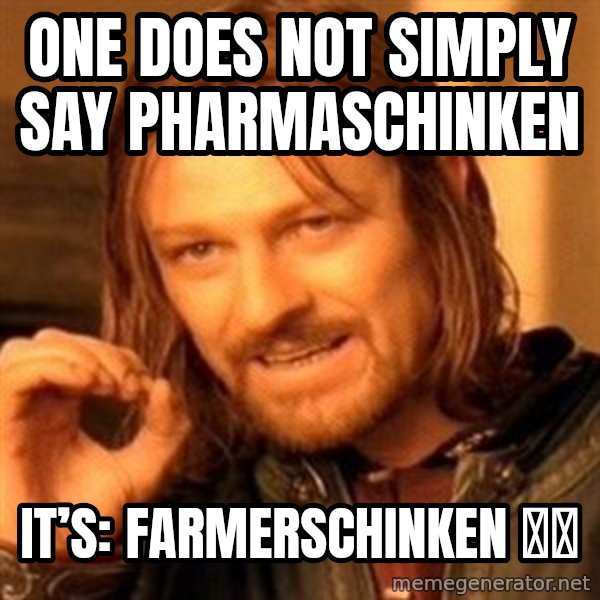 One Does Not Simply meme: One does not simply say Pharmaschinken / It’s: Farmerschinken 👩‍🌾