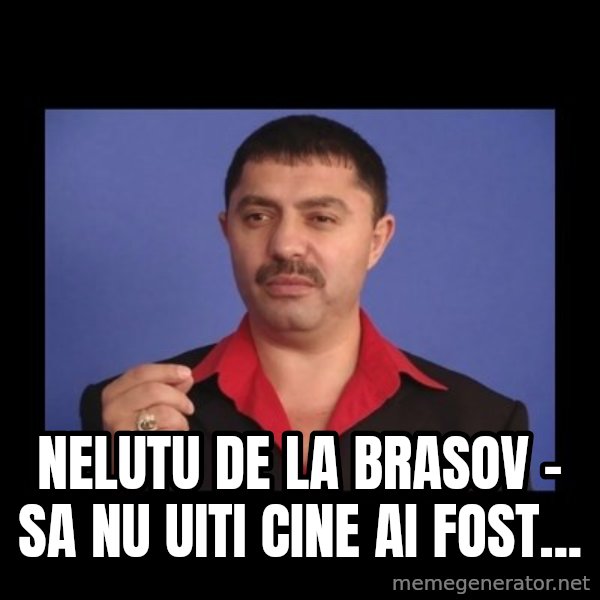 Manelistul Nicolae Guta meme: Nelutu de la brasov - Sa nu uiti cine ai fost...
