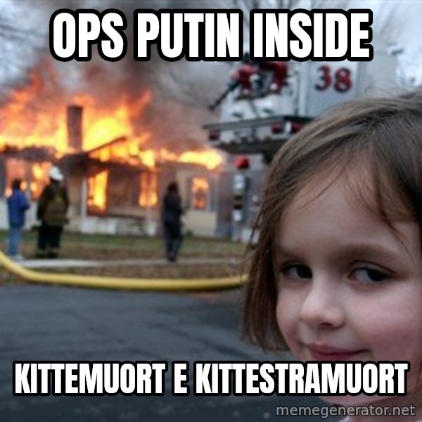 Disaster Girl meme: ops Putin inside / kittemuort e kittestramuort