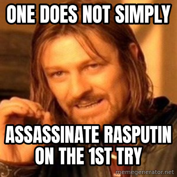 One Does Not Simply meme: one does not simply / assassinate Rasputin on the 1st try