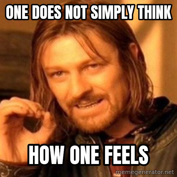 One Does Not Simply meme: One does not simply think / how one feels