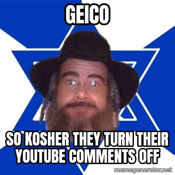 Advice Jew meme: geico / so kosher they turn their youtube comments off