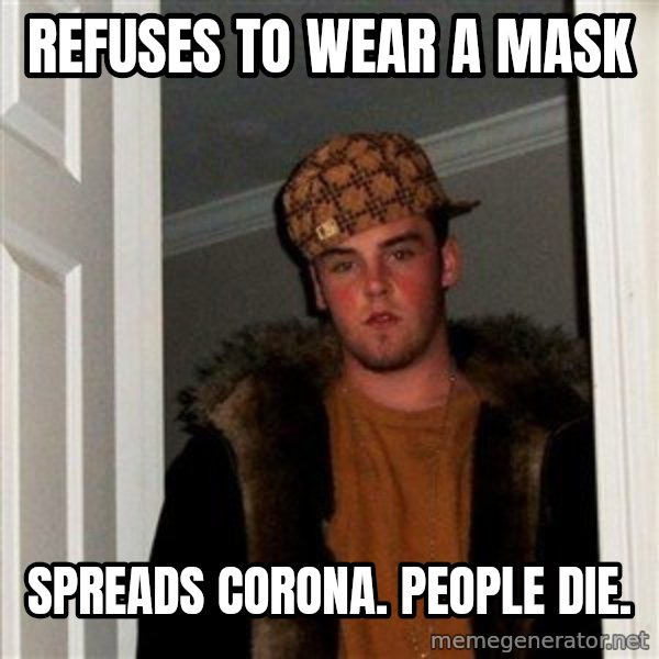 Scumbag Steve meme: refuses to wear a mask / spreads corona. people die.