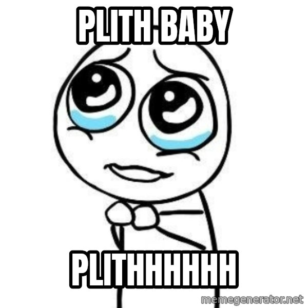 Please guy meme: PLITH BABY / PLITHHHHHH