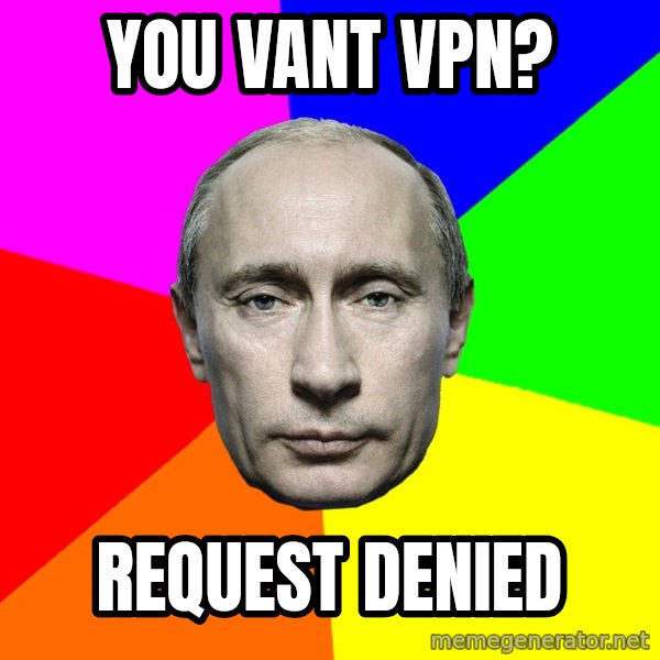 Putin Says meme: You vant VPN? / Request Denied