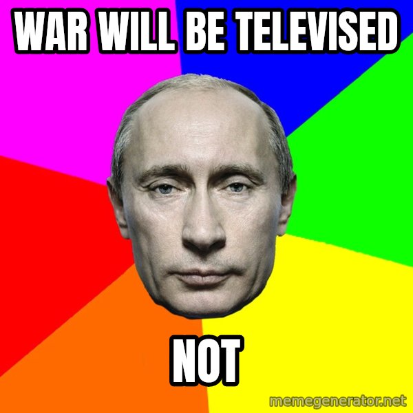 Putin Says meme: War will be televised / Not