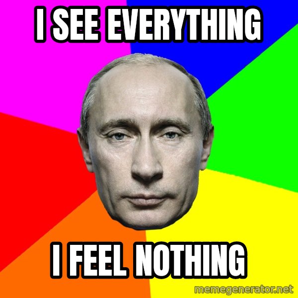 Putin Says meme: I See everything / I feel nothing