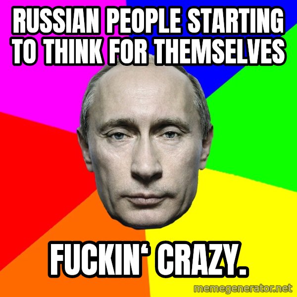 Putin Says meme: Russian people starting to think for themselves / Fuckin‘ Crazy.