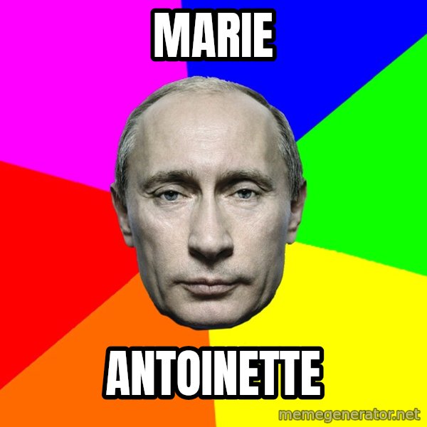 Putin Says meme: Marie / Antoinette