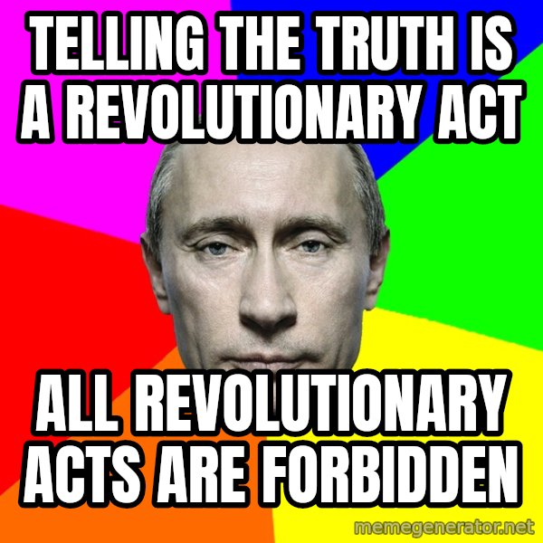Putin Says meme: Telling the truth is a revolutionary act / All revolutionary acts are forbidden