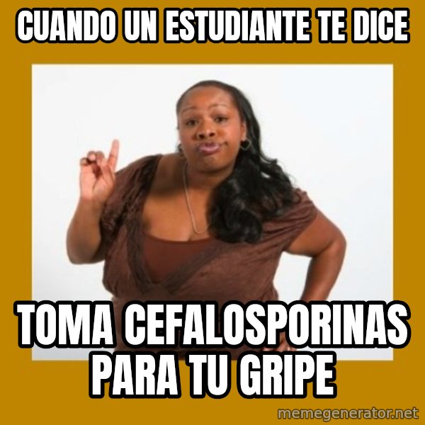 Angry Black Woman meme: Cuando un estudiante te dice / Toma cefalosporinas para tu gripe