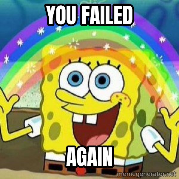 Imagination meme: You failed / Again