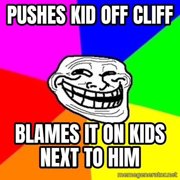 Trollface meme: pushes kid off cliff / blames it on kids next to him