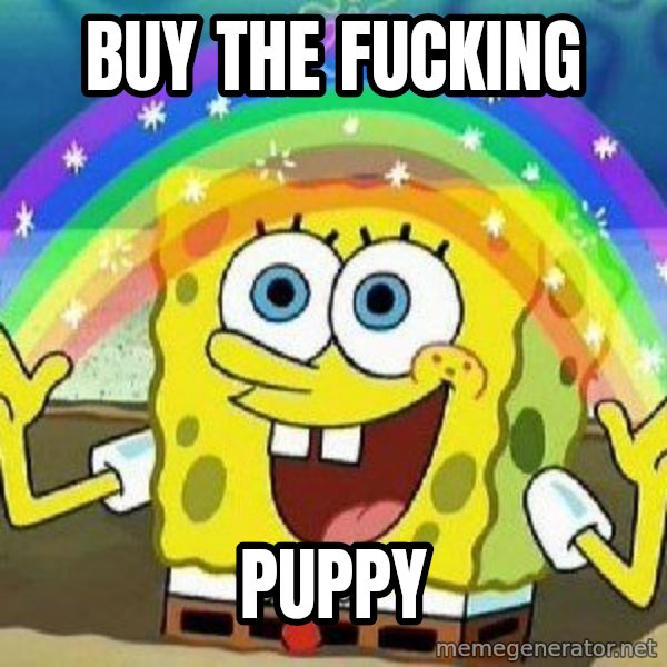 Imagination meme: Buy The Fucking / Puppy