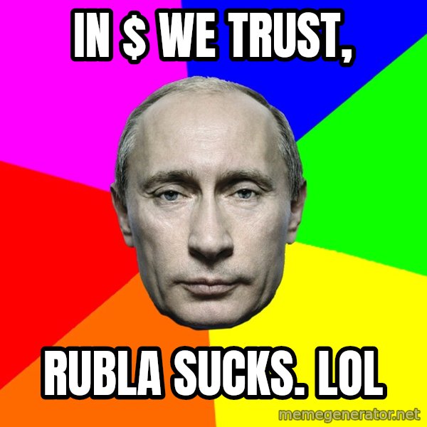 Putin Says meme: In $ we trust, / rubla sucks. LOL