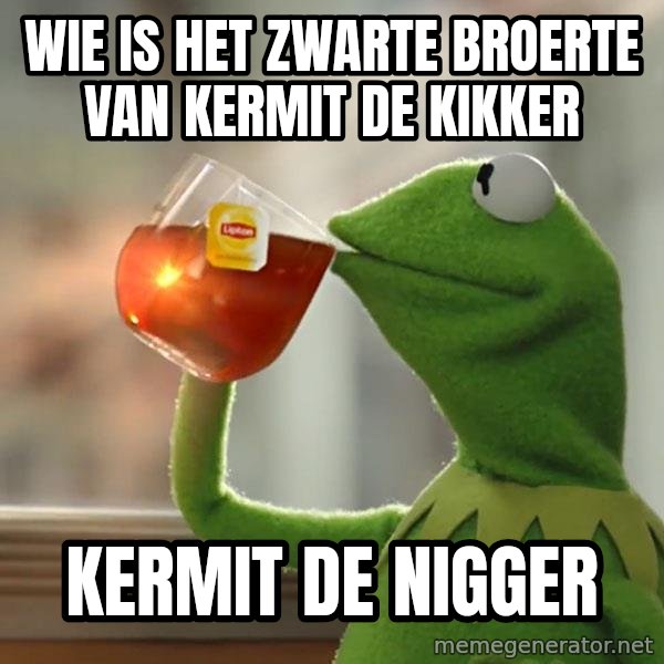 Kermit The Frog Drinking Tea meme: wie is het zwarte broerte van kermit de kikker / kermit de nigger