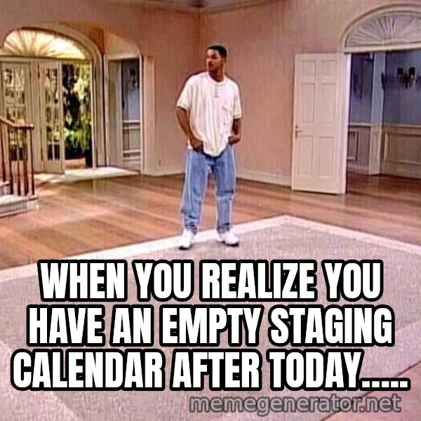 Will Smith Empty House meme: When you realize you have an empty staging calendar after today…..