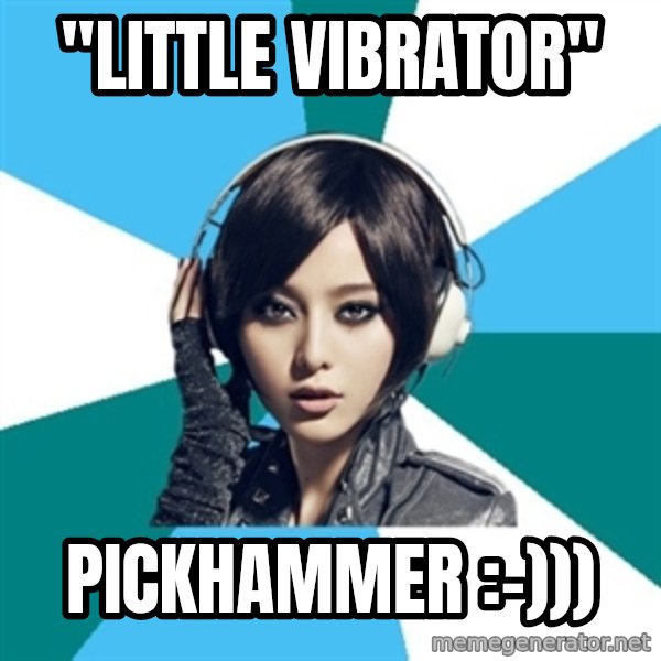 Crafty Interpreter meme: "little vibrator" / pickhammer :-)))