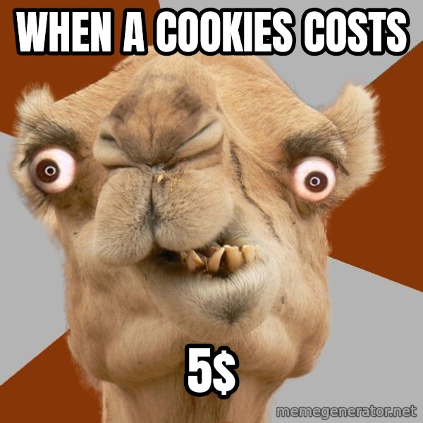 Crazy Camel lol meme: When a cookies costs / 5$