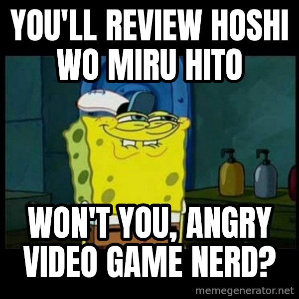 Don't you, Squidward? meme: You'll review Hoshi wo Miru Hito / Won't you, Angry Video Game Nerd?