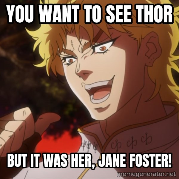 Dio Brando Jojo meme: You want to see Thor / but it was her, Jane Foster!