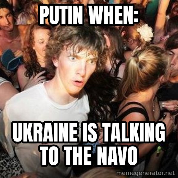 Sudden Realization Ralph meme: putin when: / Ukraine is talking to the navo