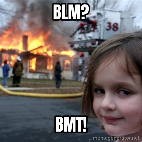 Disaster Girl meme: BLM? / BMT!