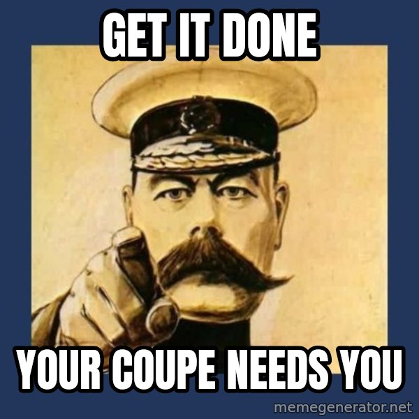 your country needs you meme: GET IT DONE / YOUR COUPE NEEDS YOU