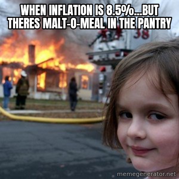 Disaster Girl meme: when inflation is 8.5%...but theres malt-o-meal in the pantry