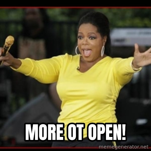 Overly-Excited Oprah!!!  meme: MORE OT OPEN!