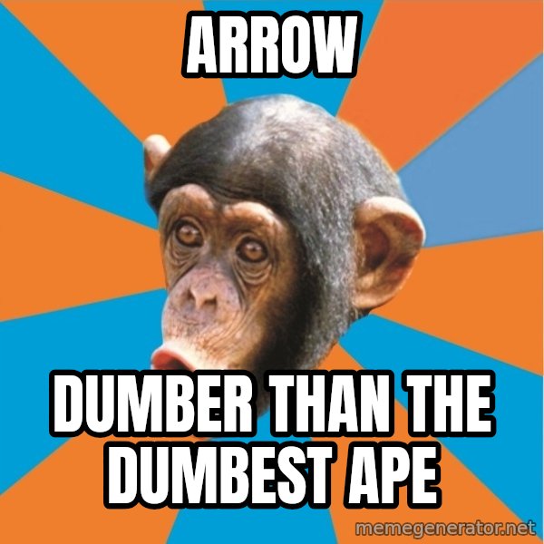 Stupid Monkey meme: Arrow / Dumber Than The Dumbest Ape