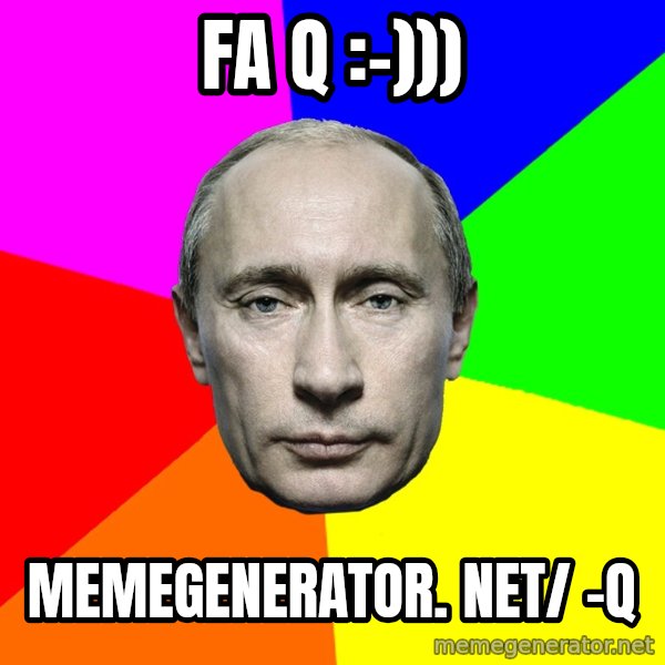 Putin Says meme: Fa q :-))) / memegenerator. net/ -q