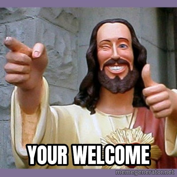 buddy jesus meme: Your Welcome