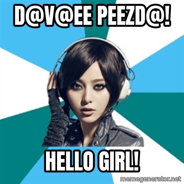 Crafty Interpreter meme: D@v@ee peezd@! / Hello girl!