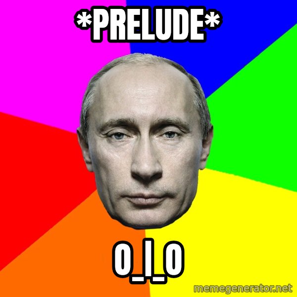 Putin Says meme: *prelude* / o_|_o