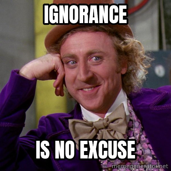 Willy Wonka meme: IGNORANCE / IS NO EXCUSE