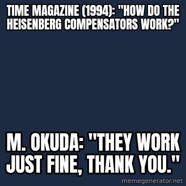 Blank Black meme: Time magazine (1994): "How do the Heisenberg compensators work?" / M. Okuda: "They work just fine, thank you."