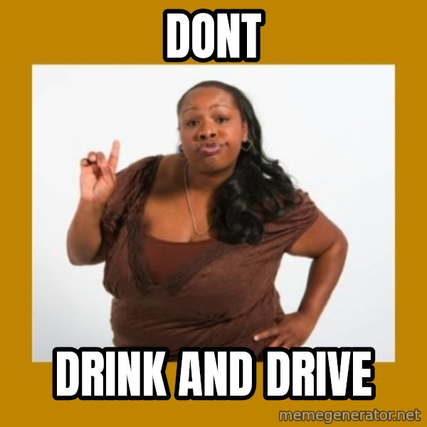 Angry Black Woman meme: dont / drink and drive