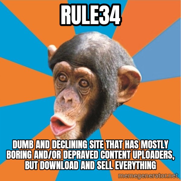 Stupid Monkey meme: rule34 / Dumb and declining site that has mostly boring and/or depraved content uploaders, but download and sell everything