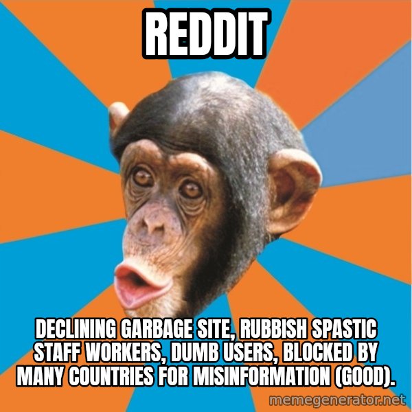 Stupid Monkey meme: reddit / declining garbage site, rubbish spastic staff workers, dumb users, blocked by many countries for misinformation (good).