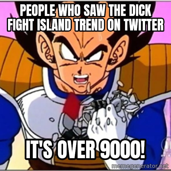 Over 9000 meme: People who saw the Dick Fight Island trend on Twitter / It's over 9000!