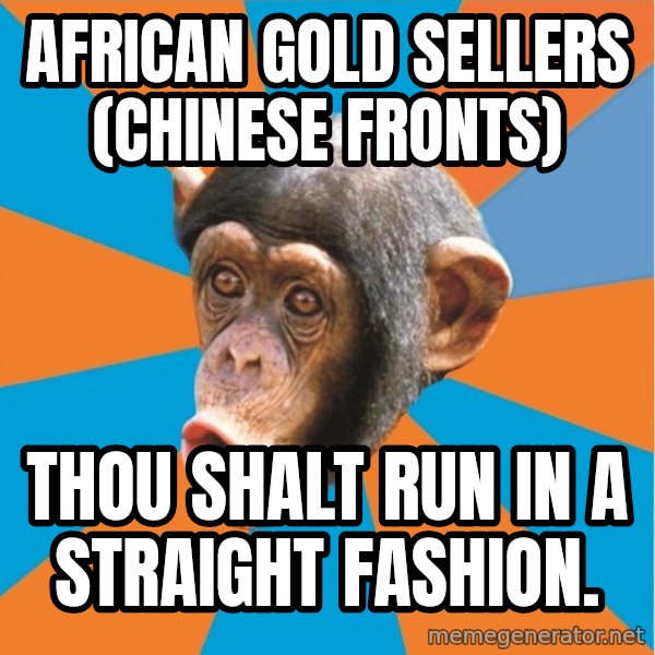 Stupid Monkey meme: african gold sellers (chinese fronts) / Thou shalt run in a straight fashion.