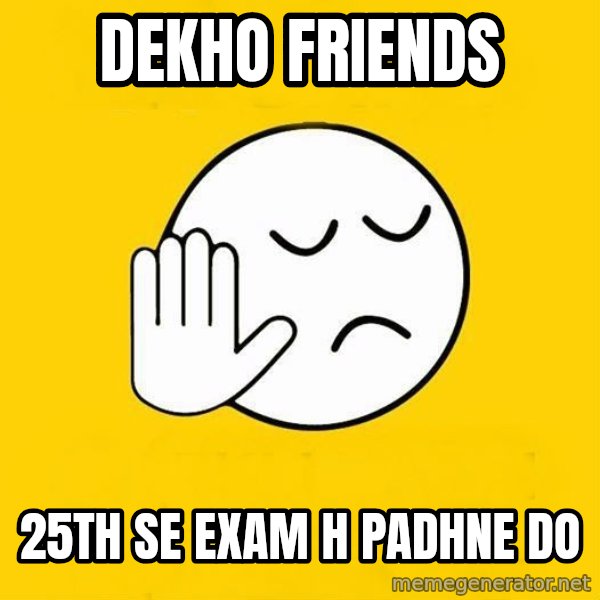 Jo baka gujarati meme: Dekho Friends / 25th se exam h padhne Do