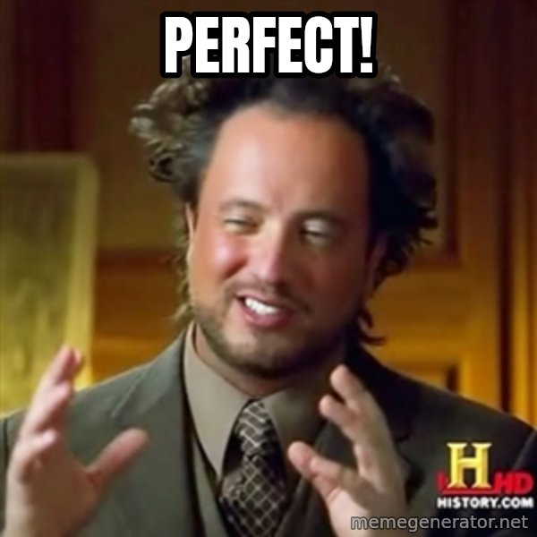 ancient alien guy meme: Perfect!